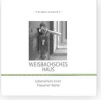 Weisbachsches Haus - Lebenslinien einer Plauener Ikone